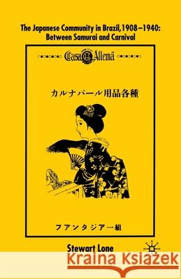 The Japanese Community in Brazil, 1908 - 1940: Between Samurai and Carnival Lone, S. 9781349394685 Palgrave Macmillan - książka