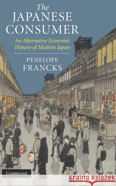 The Japanese Consumer: An Alternative Economic History of Modern Japan Francks, Penelope 9780521875967 Cambridge University Press - książka