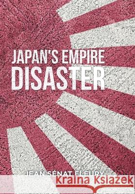 The Japanese Empire Disaster Jean Sénat Fleury 9781664138711 Xlibris Us - książka