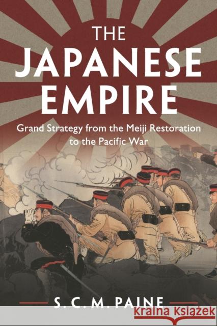 The Japanese Empire: Grand Strategy from the Meiji Restoration to the Pacific War Paine, S. C. M. 9781107676169 Cambridge University Press - książka