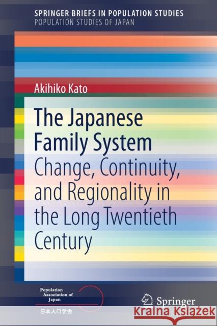 The Japanese Family System: Change, Continuity, and Regionality in the Long Twentieth Century Akihiko Kato 9789811621123 Springer - książka