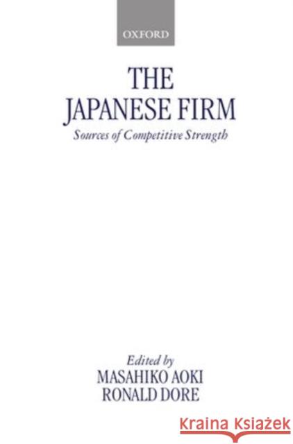 The Japanese Firm: Sources of Competitive Strength Masahiko Aoki 9780198288152 Clarendon Press - książka