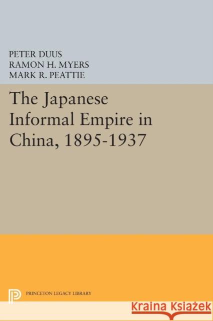 The Japanese Informal Empire in China, 1895-1937 Duus, P 9780691603261 John Wiley & Sons - książka