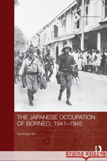 The Japanese Occupation of Borneo, 1941-45 Ooi Kea 9780415837903 Routledge - książka