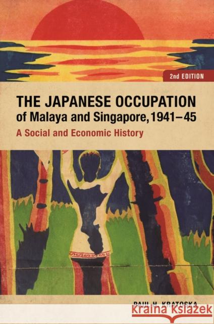 The Japanese Occupation of Malaya and Singapore, 1941-45: A Social and Economic History Paul H. Kratoska 9789971696382 National University of Singapore Press - książka