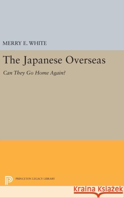 The Japanese Overseas: Can They Go Home Again? Merry E. White 9780691634951 Princeton University Press - książka