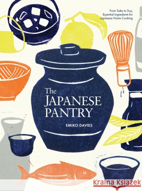 The Japanese Pantry: From Sake to Soy, Essential Ingredients for Japanese Home Cooking Emiko Davies 9781923239463 Smith Street Books - książka