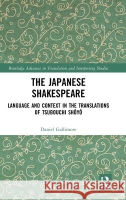 The Japanese Shakespeare: Language and Context in the Translations of Tsubouchi Shōyō Daniel Gallimore 9781032277004 Routledge - książka