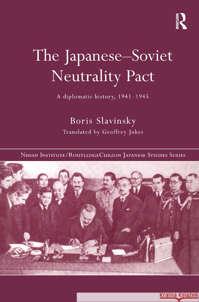 The Japanese-Soviet Neutrality Pact: A Diplomatic History 1941-1945 Slavinsky, Boris 9780415322928 Taylor & Francis - książka