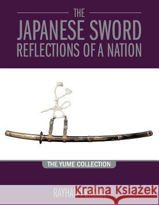 The Japanese Sword - Reflections of a Nation: The Yume Collection Perera, Rayhan 9781916417427 Rayhan Perera - książka