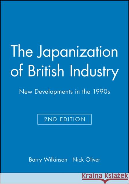 The Japanization of British Industry: New Developments in the 1990s Wilkinson, Barry 9780631186762 Blackwell Publishers - książka