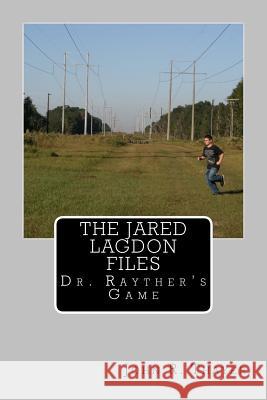 The Jared Lagdon Files: Dr. Rayther's Game: The Jared Lagdon Files: Dr. Rayther's Game MR John R. Thayer 9781493700707 Createspace - książka