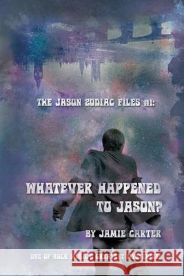 The Jason Zodiac Files: Whatever happened to Jason? Jamie Carter 9781515306092 Createspace Independent Publishing Platform - książka