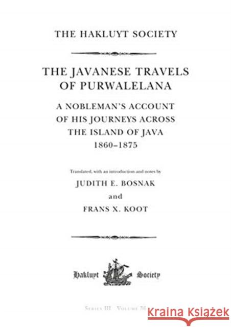 The Javanese Travels of Purwalelana: A Nobleman's Account of His Journeys Across the Island of Java 1860-1875 Judith E. Bosnak Frans X. Koot 9780367530051 Routledge - książka