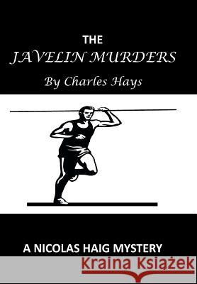 The Javelin Murders: A Nicolas Haig Mystery Hays, Charles 9781466991026 Trafford Publishing - książka