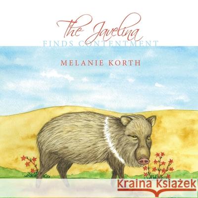 The Javelina: Finds Contentment Korth, Melanie 9781452054858 Authorhouse - książka