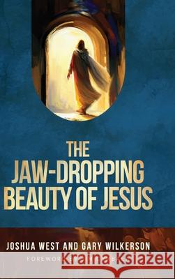 The Jaw-Dropping Beauty of Jesus Joshua West Gary Wilkerson 9781649606228 Ambassador International - książka