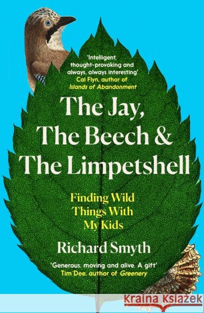 The Jay, The Beech and the Limpetshell: Finding Wild Things With My Kids Richard Smyth 9781785788031 Icon Books - książka