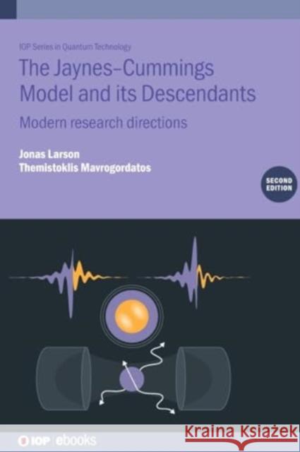 The Jaynes-Cummings Model and its Descendants, Second Edition: Modern research directions Themistoklis (Stockholm University, Stockholm, Sweden and  The Institute of Photonic Sciences, Barcelona, Spain) Mavrogo 9780750364485 Institute of Physics Publishing - książka