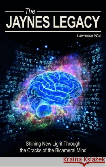 The Jaynes Legacy: Shining New Light Through the Cracks of the Bicameral Mind Lawrence Wile 9781845409227 Imprint Academic - książka