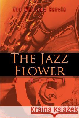 The Jazz Flower Vee Williams Garcia 9780595381746 iUniverse - książka