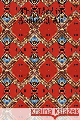 The Jazz in Abstract Art Robert L. Berry Jr 9781430318057 Lulu.com - książka