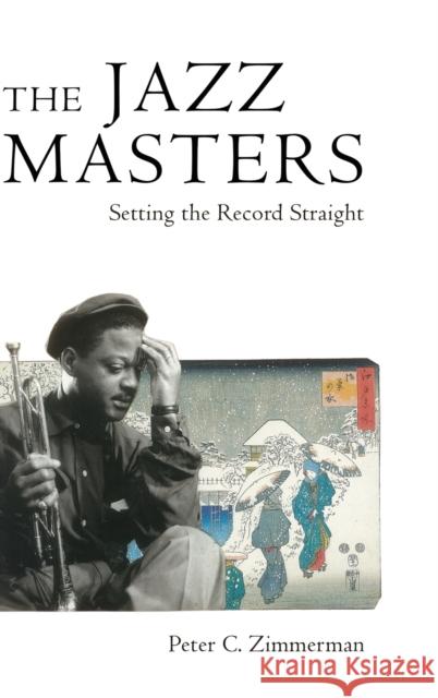 The Jazz Masters: Setting the Record Straight Peter C. Zimmerman 9781496832221 University Press of Mississippi - książka