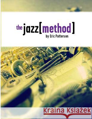 The Jazz Method: Learn Jazz Improv One Step At A Time Patterson, Eric 9781492953937 Createspace - książka