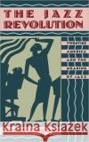 The Jazz Revolution: Twenties America & the Meaning of Jazz Ogren, Kathy J. 9780195074796 Oxford University Press
