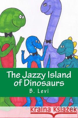 The Jazzy Island of Dinosaurs B. Levi 9781494735432 Createspace Independent Publishing Platform - książka
