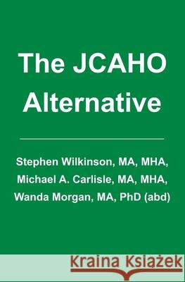 The JCAHO Alternative Wilkinson, Stephen 9781419653452 Booksurge - książka