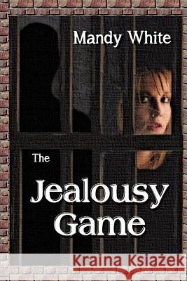 The Jealousy Game: When Jealous Relationships Become Dangerous Mandy White 9781482352122 Createspace - książka