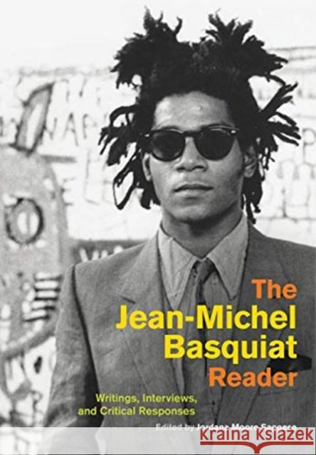 The Jean-Michel Basquiat Reader: Writings, Interviews, and Critical Responses Saggese, Jordana Moore 9780520305168 University of California Press - książka