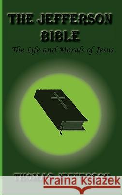 The Jefferson Bible, the Life and Morals of Jesus Thomas Jefferson 9781617430220 Greenbook Publications, LLC - książka