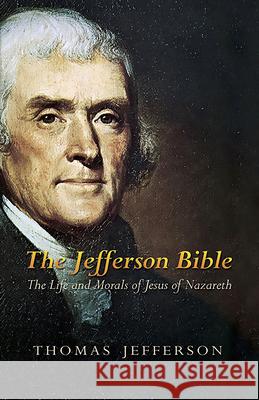 The Jefferson Bible: The Life and Morals of Jesus of Nazareth Jefferson, Thomas 9780486449210 Dover Publications - książka