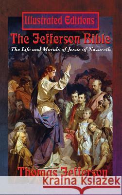 The Jefferson Bible: The Life and Morals of Jesus of Nazareth (Illustrated Edition) Thomas Jefferson 9781515422716 Illustrated Books - książka