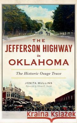 The Jefferson Highway in Oklahoma: The Historic Osage Trace Jonita Mullins Glenn E. Smith 9781540201577 History Press Library Editions - książka