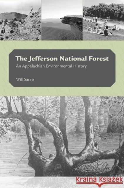 The Jefferson National Forest: An Appalachian Environmental History Sarvis, Will 9781572338289 University of Tennessee Press - książka