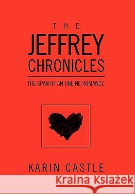 The Jeffrey Chronicles: The Span of an Online Romance Karin Castle 9781453508350 Xlibris - książka