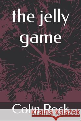 The jelly game Colin Rock 9781461172178 Createspace Independent Publishing Platform - książka