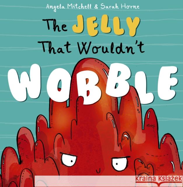 The Jelly That Wouldn't Wobble Angela Mitchell Sarah Horne  9781848864597 Maverick Arts Publishing - książka