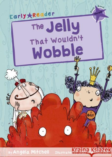 The Jelly That Wouldn’t Wobble: (Purple Early Reader) Angela Mitchell 9781848862258 Maverick Arts Publishing - książka