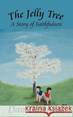 The Jelly Tree: A Story of Faithfulness Barnwell, Dan 9781425943257 Authorhouse - książka