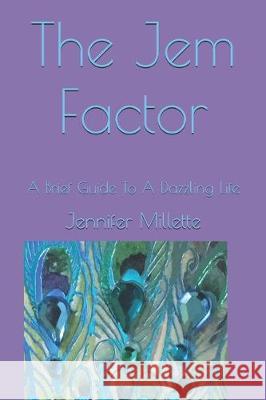 The Jem Factor: A Brief Guide To A Dazzling Life Jennifer Millette 9781096710950 Independently Published - książka