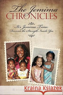 The Jemima Chronicles: It's Jemima Time: Discover the Strength Inside You Daniels, Rosemary 9780595531332 iUniverse.com - książka