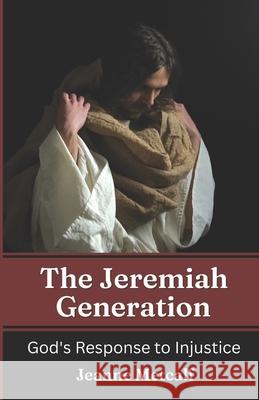 The Jeremiah Generation: God's Response to Injustice Jeanne Metcalf 9781926489360 Cegullah Publishing - książka