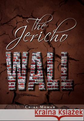The Jericho Wall Chike Momah 9781465375728 Xlibris Corporation - książka