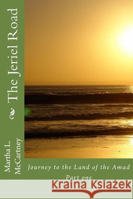 The Jeriel Road: Journey to the Land of the Amad Mrs Martha L. McCartney 9781499657173 Createspace - książka