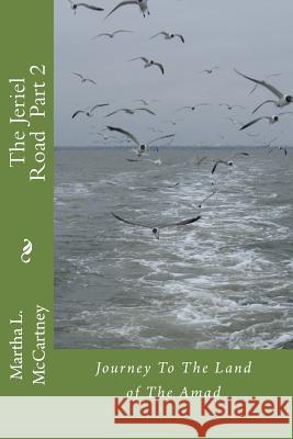 The Jeriel Road Part 2: Journey To The Land of The Amad McCartney, Martha L. 9781500336578 Createspace - książka