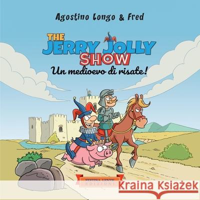 The Jerry Jolly show: Un medioevo di risate Agostino Longo Federico Dall Fred Dall 9788897589938 Festina Lente Edizioni - książka